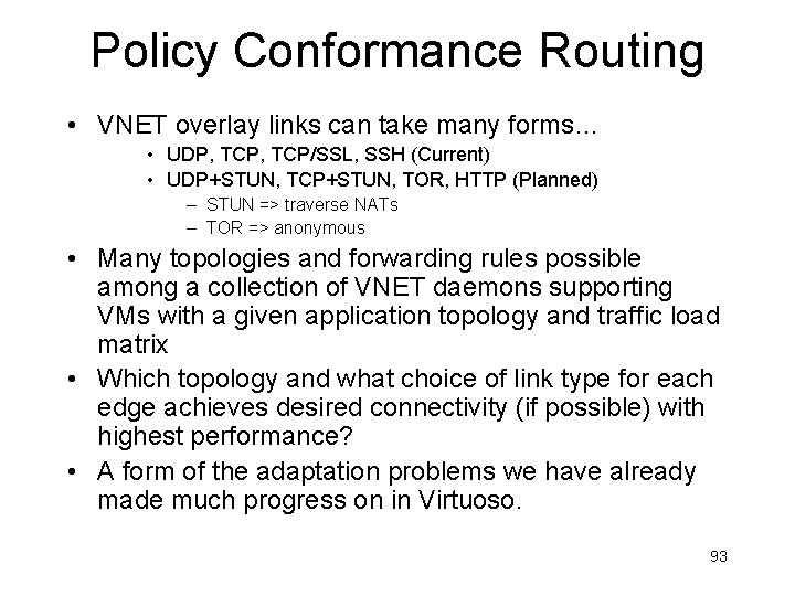 Policy Conformance Routing • VNET overlay links can take many forms… • UDP, TCP/SSL,