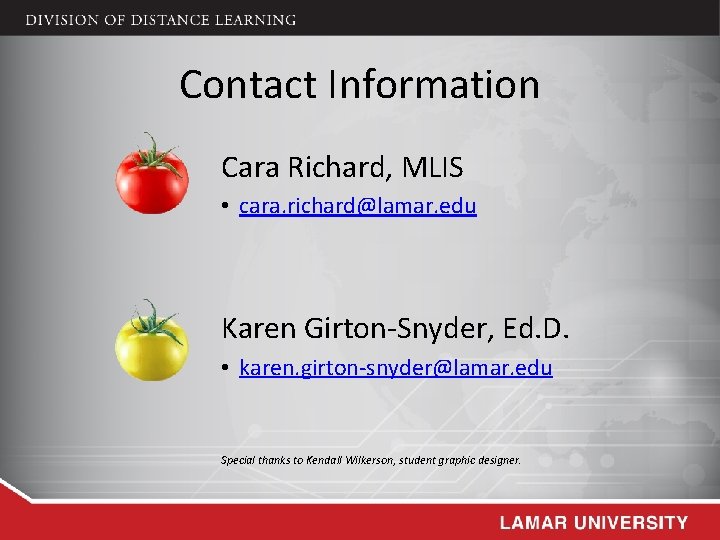 Contact Information Cara Richard, MLIS • cara. richard@lamar. edu Karen Girton-Snyder, Ed. D. •