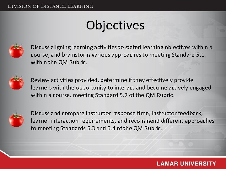 Objectives Discuss aligning learning activities to stated learning objectives within a course, and brainstorm