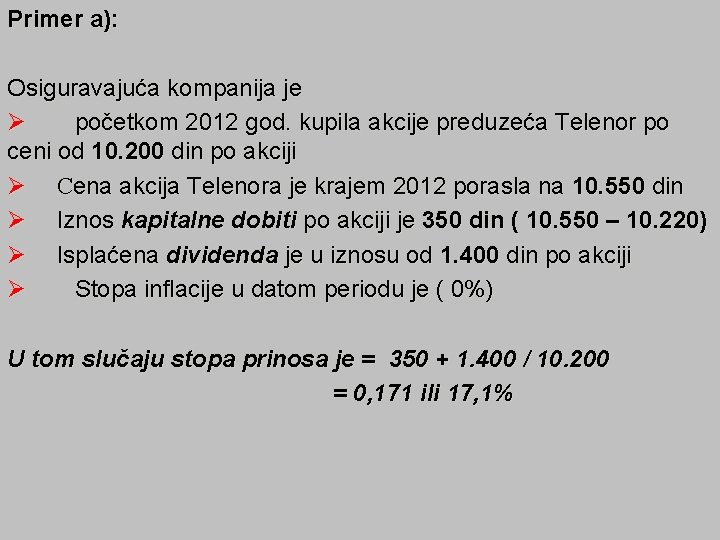 Primer a): Osiguravajuća kompanija je Ø početkom 2012 god. kupila akcije preduzeća Telenor po