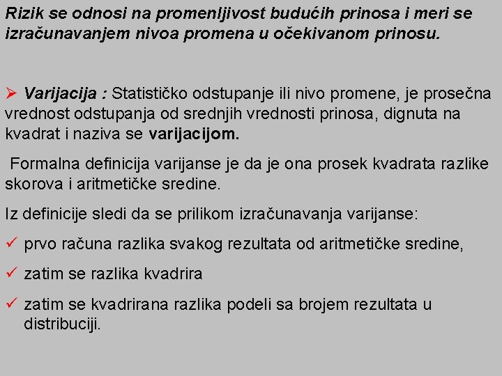 Rizik se odnosi na promenljivost budućih prinosa i meri se izračunavanjem nivoa promena u