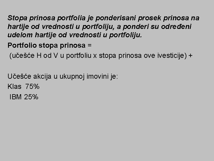 Stopa prinosa portfolia je ponderisani prosek prinosa na hartije od vrednosti u portfoliju, a