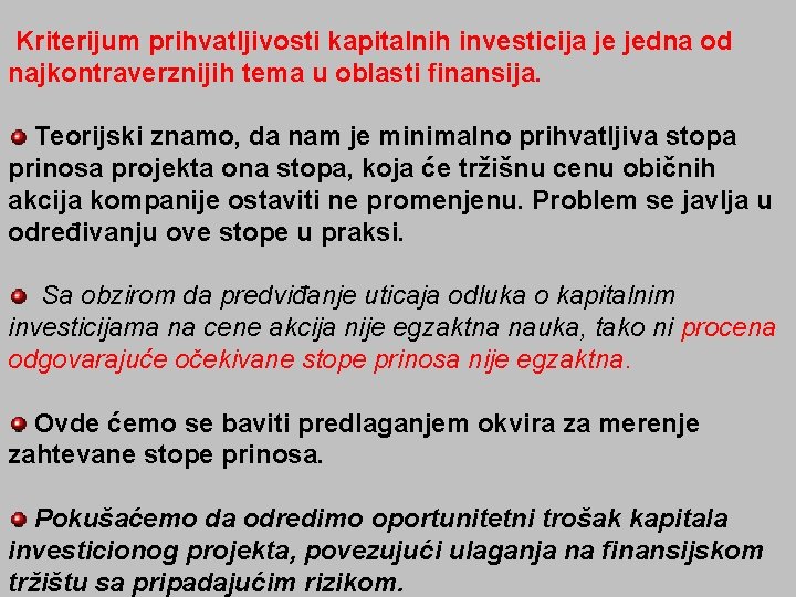 Kriterijum prihvatljivosti kapitalnih investicija je jedna od najkontraverznijih tema u oblasti finansija. Teorijski znamo,