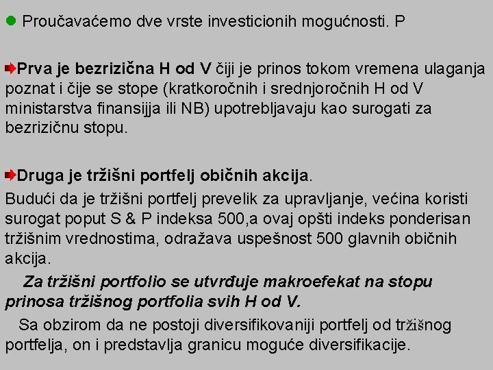 l Proučavaćemo dve vrste investicionih mogućnosti. P Prva je bezrizična H od V čiji