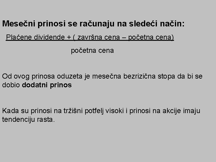 Mesečni prinosi se računaju na sledeći način: Plaćene dividende + ( završna cena –