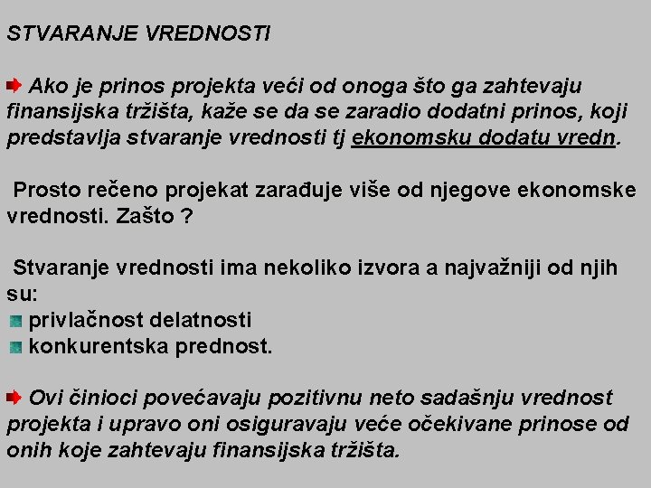 STVARANJE VREDNOSTI Ako je prinos projekta veći od onoga što ga zahtevaju finansijska tržišta,