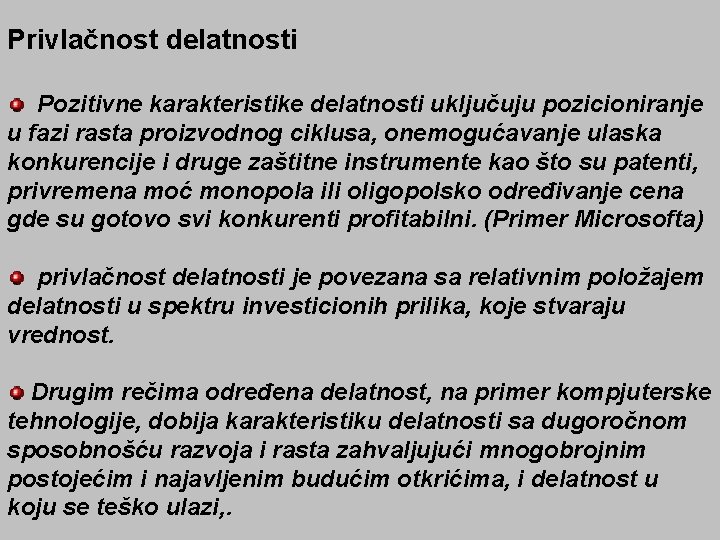 Privlačnost delatnosti Pozitivne karakteristike delatnosti uključuju pozicioniranje u fazi rasta proizvodnog ciklusa, onemogućavanje ulaska