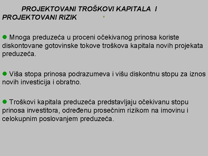 . PROJEKTOVANI TROŠKOVI KAPITALA I PROJEKTOVANI RIZIK l Mnoga preduzeća u proceni očekivanog prinosa