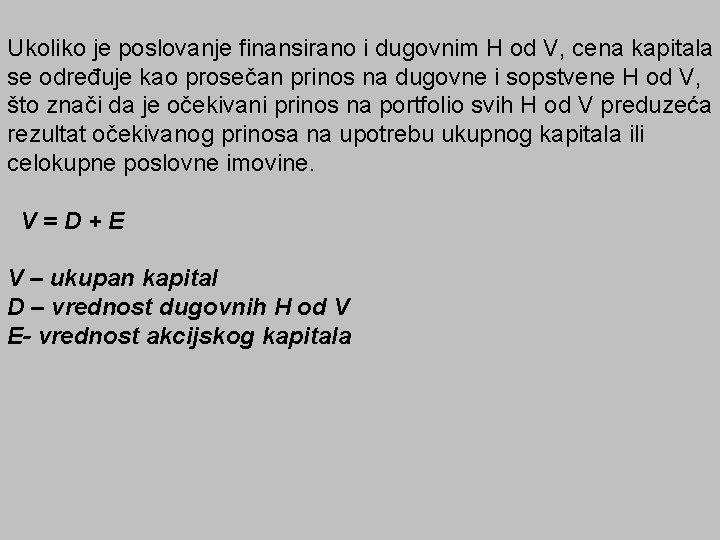 Ukoliko je poslovanje finansirano i dugovnim H od V, cena kapitala se određuje kao