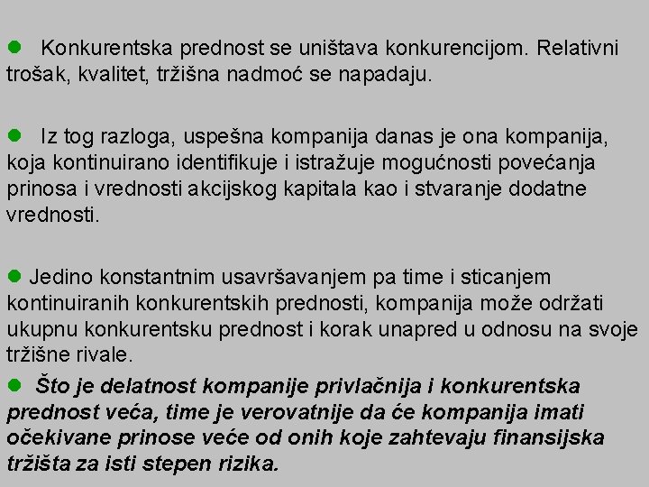 l Konkurentska prednost se uništava konkurencijom. Relativni trošak, kvalitet, tržišna nadmoć se napadaju. l