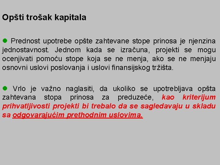 Opšti trošak kapitala l Prednost upotrebe opšte zahtevane stope prinosa je njenzina jednostavnost. Jednom