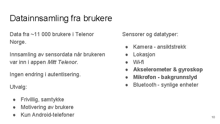 Datainnsamling fra brukere Data fra ~11 000 brukere i Telenor Norge. Innsamling av sensordata