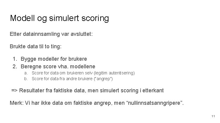 Modell og simulert scoring Etter datainnsamling var avsluttet: Brukte data til to ting: 1.