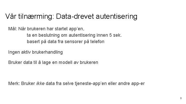 Vår tilnærming: Data-drevet autentisering Mål: Når brukeren har startet app’en, ta en beslutning om