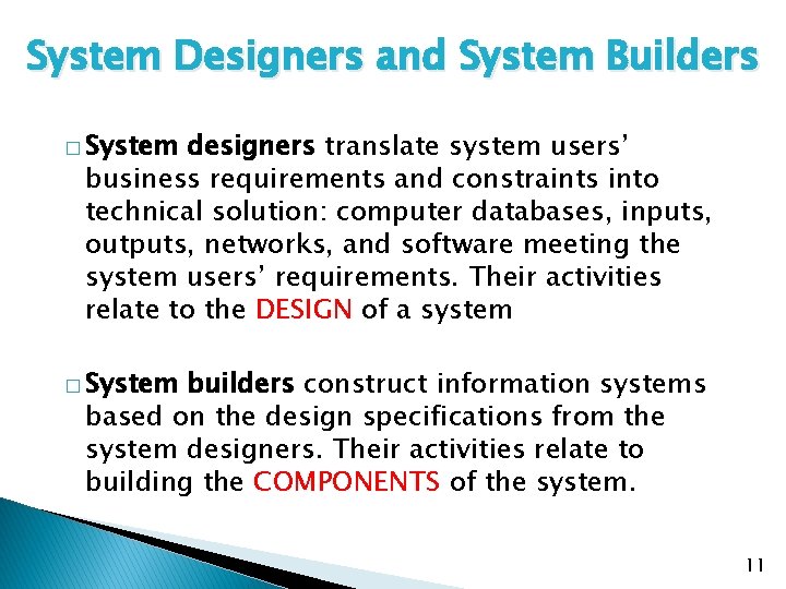 System Designers and System Builders � System designers translate system users’ business requirements and