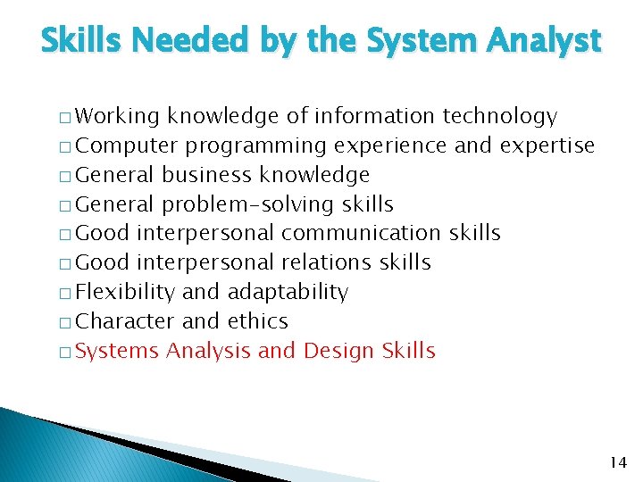 Skills Needed by the System Analyst � Working knowledge of information technology � Computer
