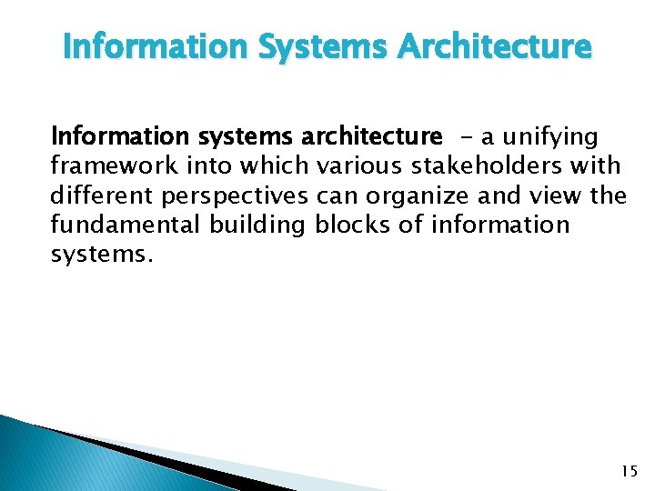 Information Systems Architecture Information systems architecture - a unifying framework into which various stakeholders