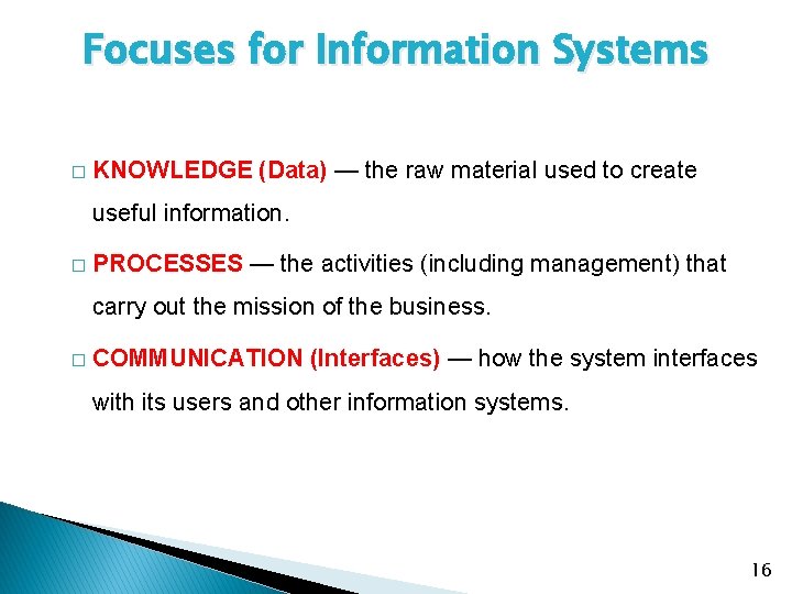 Focuses for Information Systems � KNOWLEDGE (Data) — the raw material used to create