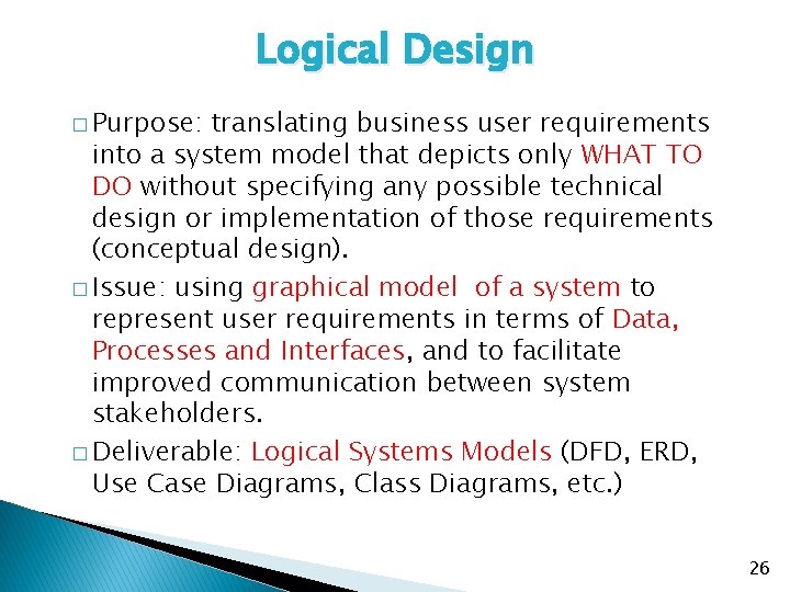 Logical Design � Purpose: translating business user requirements into a system model that depicts