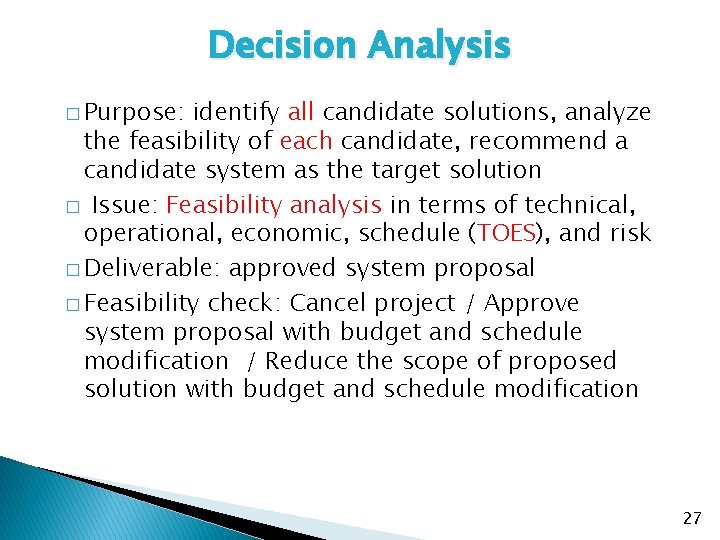 Decision Analysis � Purpose: identify all candidate solutions, analyze the feasibility of each candidate,