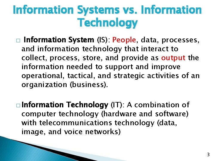 Information Systems vs. Information Technology � Information System (IS): People, data, processes, and information