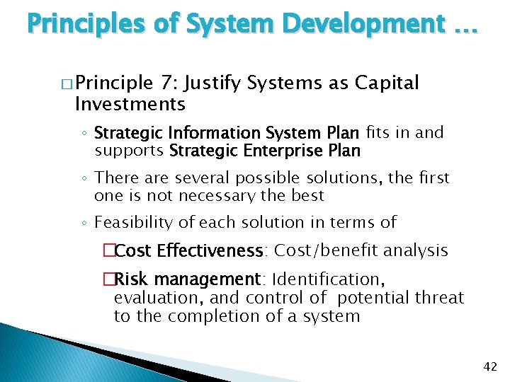 Principles of System Development … � Principle 7: Justify Systems as Capital Investments ◦