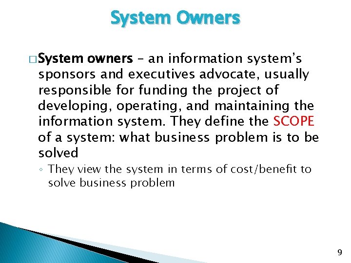 System Owners � System owners – an information system’s sponsors and executives advocate, usually