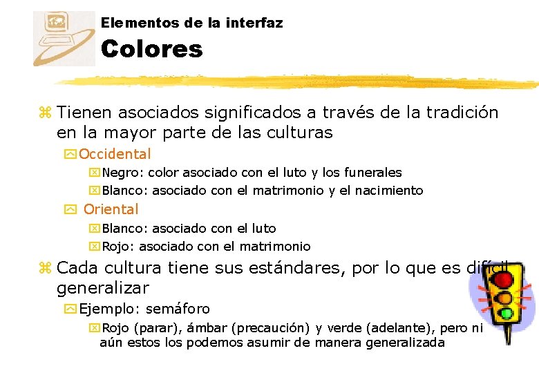 Elementos de la interfaz Colores z Tienen asociados significados a través de la tradición