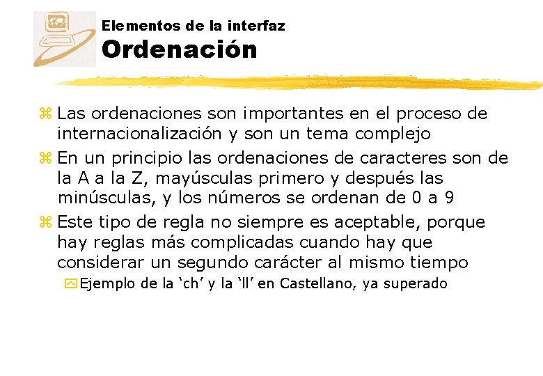 Elementos de la interfaz Ordenación z Las ordenaciones son importantes en el proceso de