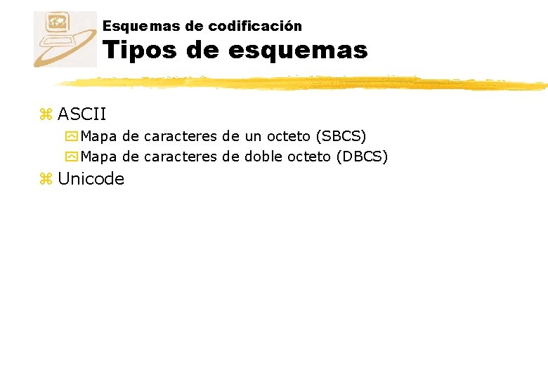 Esquemas de codificación Tipos de esquemas z ASCII y Mapa de caracteres de un