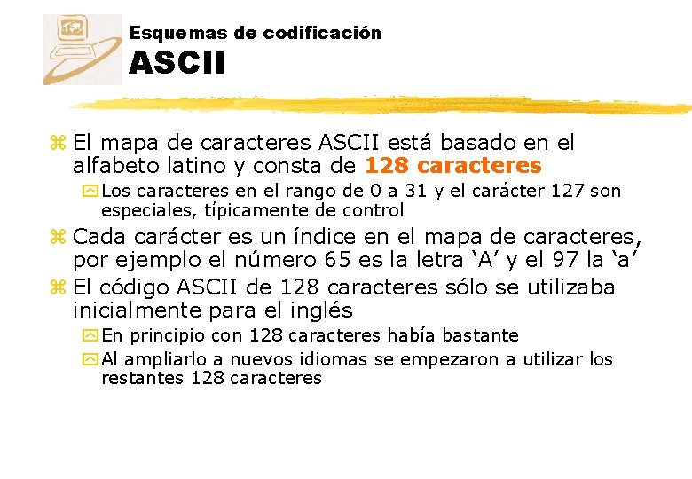 Esquemas de codificación ASCII z El mapa de caracteres ASCII está basado en el