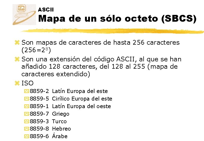 ASCII Mapa de un sólo octeto (SBCS) z Son mapas de caracteres de hasta