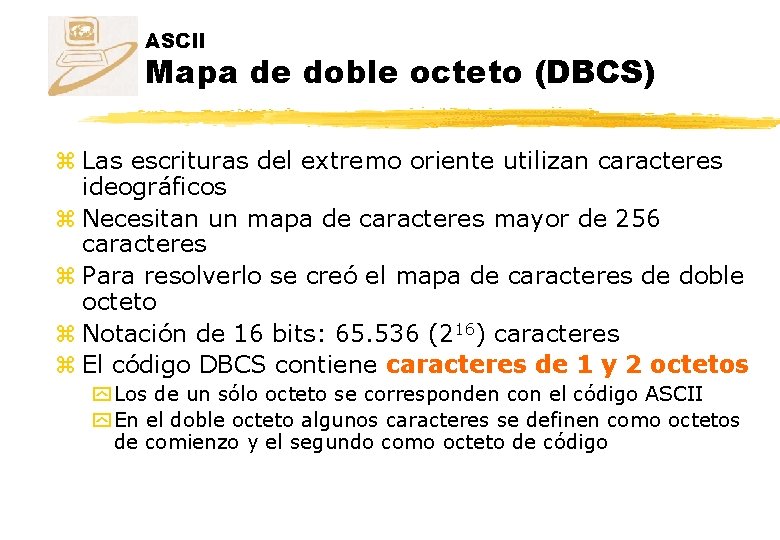 ASCII Mapa de doble octeto (DBCS) z Las escrituras del extremo oriente utilizan caracteres