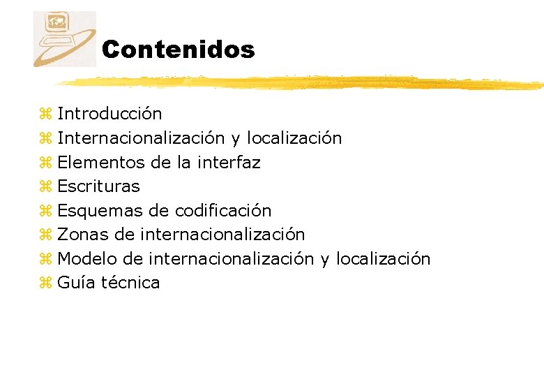 Contenidos z Introducción z Internacionalización y localización z Elementos de la interfaz z Escrituras