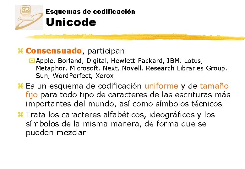 Esquemas de codificación Unicode z Consensuado, participan y Apple, Borland, Digital, Hewlett-Packard, IBM, Lotus,