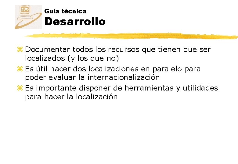 Guía técnica Desarrollo z Documentar todos los recursos que tienen que ser localizados (y