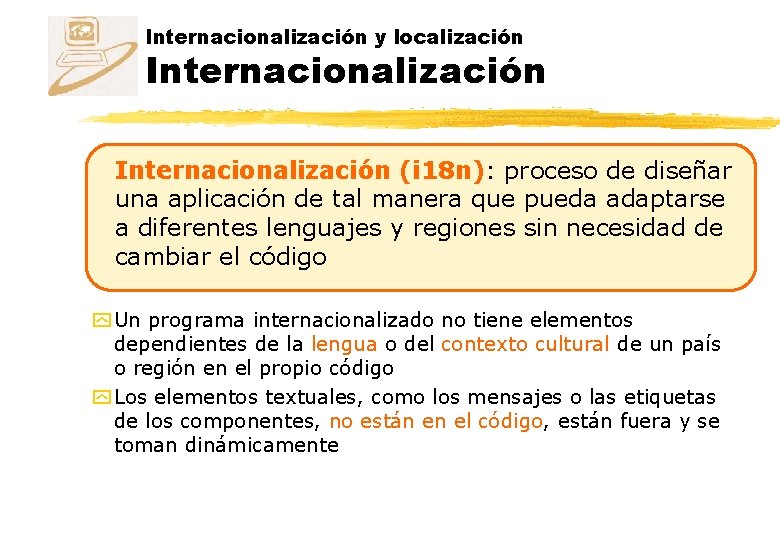 Internacionalización y localización Internacionalización (i 18 n): proceso de diseñar una aplicación de tal