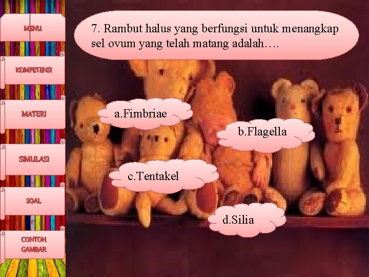 MENU 7. Rambut halus yang berfungsi untuk menangkap sel ovum yang telah matang adalah….