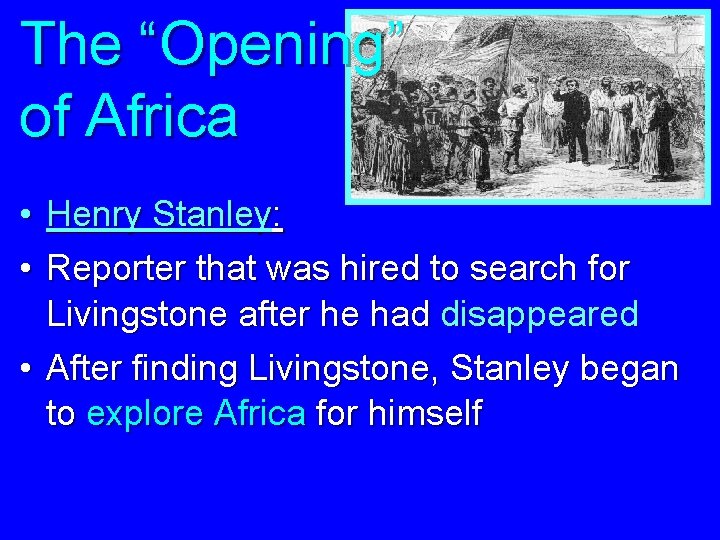 The “Opening” of Africa • Henry Stanley: • Reporter that was hired to search