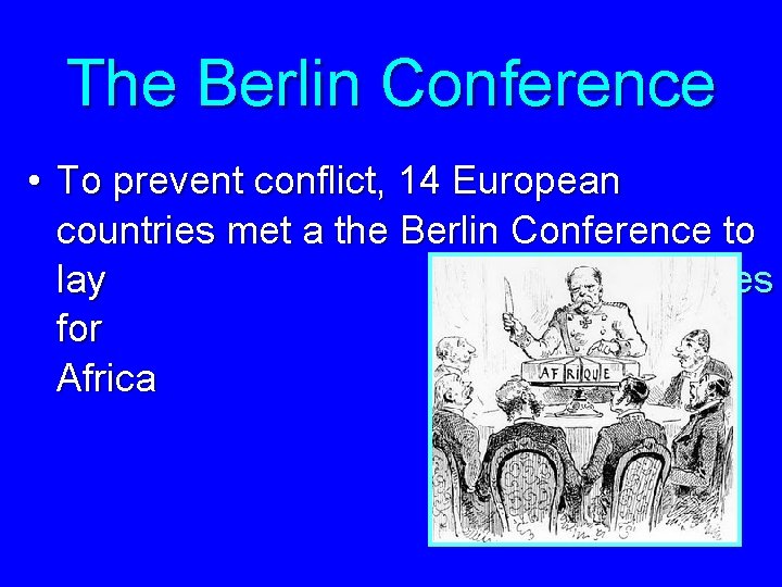 The Berlin Conference • To prevent conflict, 14 European countries met a the Berlin