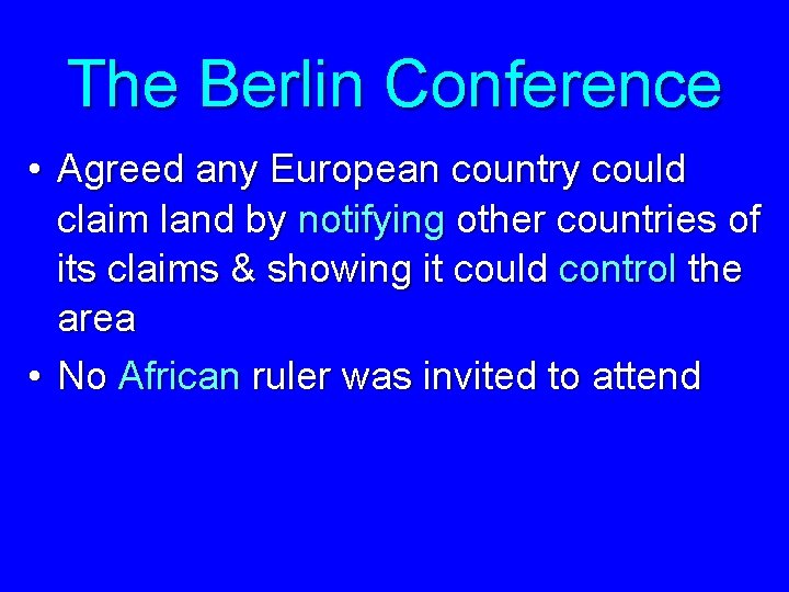 The Berlin Conference • Agreed any European country could claim land by notifying other