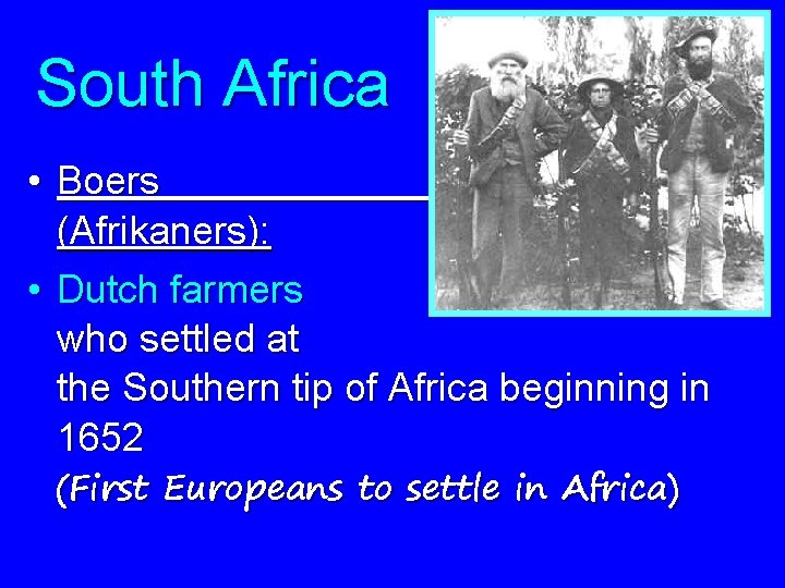 South Africa • Boers (Afrikaners): • Dutch farmers who settled at the Southern tip