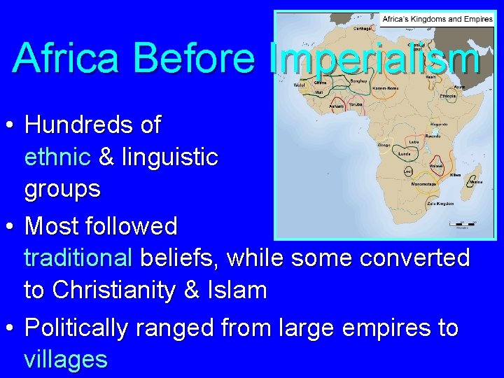 Africa Before Imperialism • Hundreds of ethnic & linguistic groups • Most followed traditional