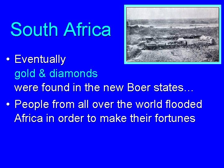 South Africa • Eventually gold & diamonds were found in the new Boer states…