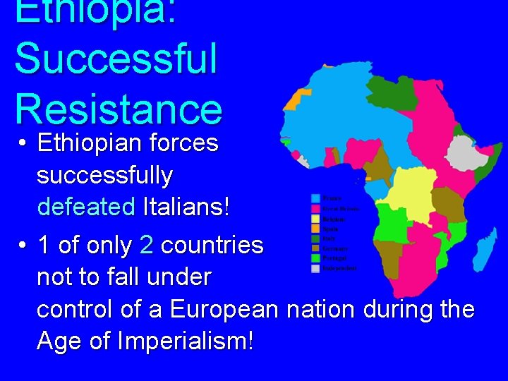 Ethiopia: Successful Resistance • Ethiopian forces successfully defeated Italians! • 1 of only 2