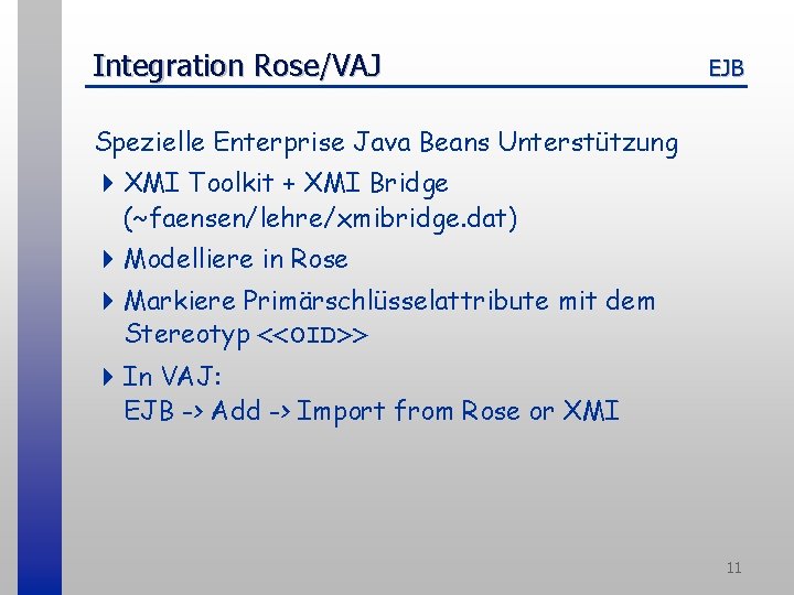 Integration Rose/VAJ EJB Spezielle Enterprise Java Beans Unterstützung 4 XMI Toolkit + XMI Bridge