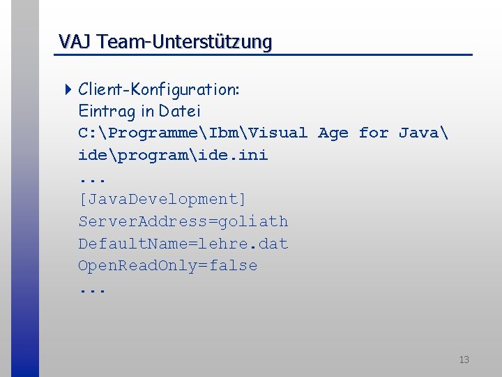 VAJ Team-Unterstützung 4 Client-Konfiguration: Eintrag in Datei C: ProgrammeIbmVisual Age for Java ideprogramide. ini.