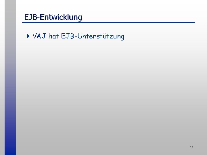 EJB-Entwicklung 4 VAJ hat EJB-Unterstützung 23 