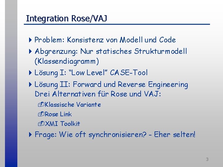 Integration Rose/VAJ 4 Problem: Konsistenz von Modell und Code 4 Abgrenzung: Nur statisches Strukturmodell