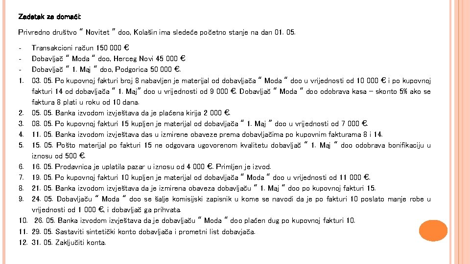 Zadatak za domaći: Privredno društvo “ Novitet ” doo, Kolašin ima sledeće početno stanje